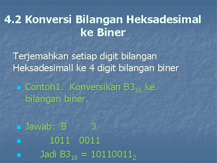 4. 2 Konversi Bilangan Heksadesimal ke Biner Terjemahkan setiap digit bilangan Heksadesimall ke 4