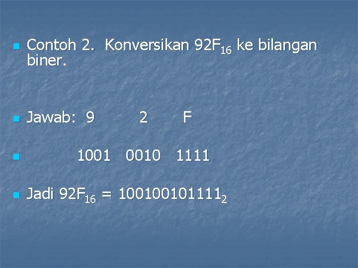 n Contoh 2. Konversikan 92 F 16 ke bilangan biner. n Jawab: 9 n