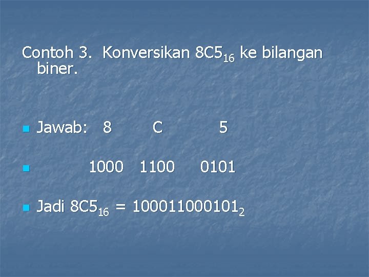 Contoh 3. Konversikan 8 C 516 ke bilangan biner. n n n Jawab: 8