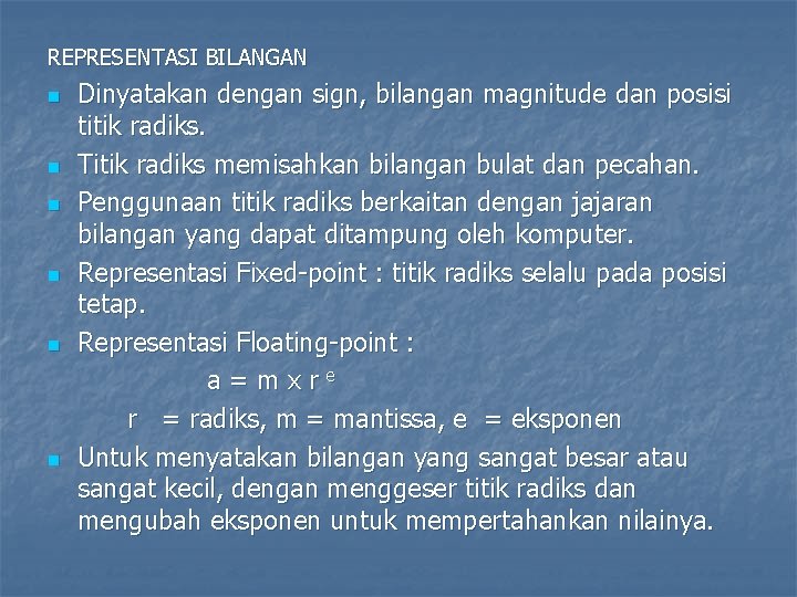 REPRESENTASI BILANGAN n n n Dinyatakan dengan sign, bilangan magnitude dan posisi titik radiks.