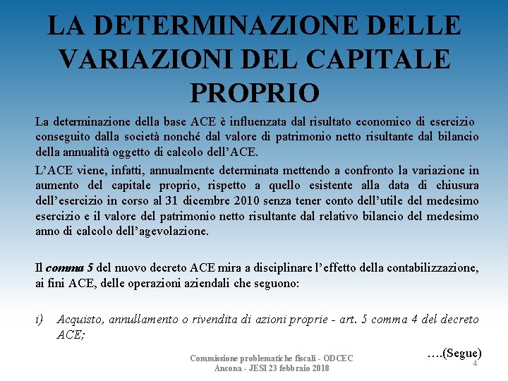 LA DETERMINAZIONE DELLE VARIAZIONI DEL CAPITALE PROPRIO La determinazione della base ACE è influenzata