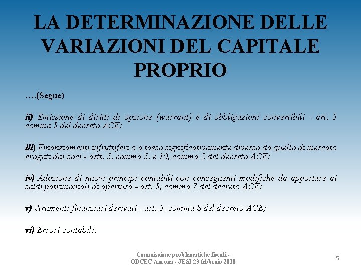 LA DETERMINAZIONE DELLE VARIAZIONI DEL CAPITALE PROPRIO …. (Segue) ii) Emissione di diritti di