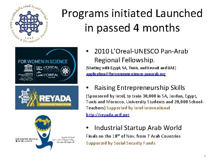 Programs initiated Launched in passed 4 months • 2010 L’Oreal-UNESCO Pan-Arab Regional Fellowship. (Starting