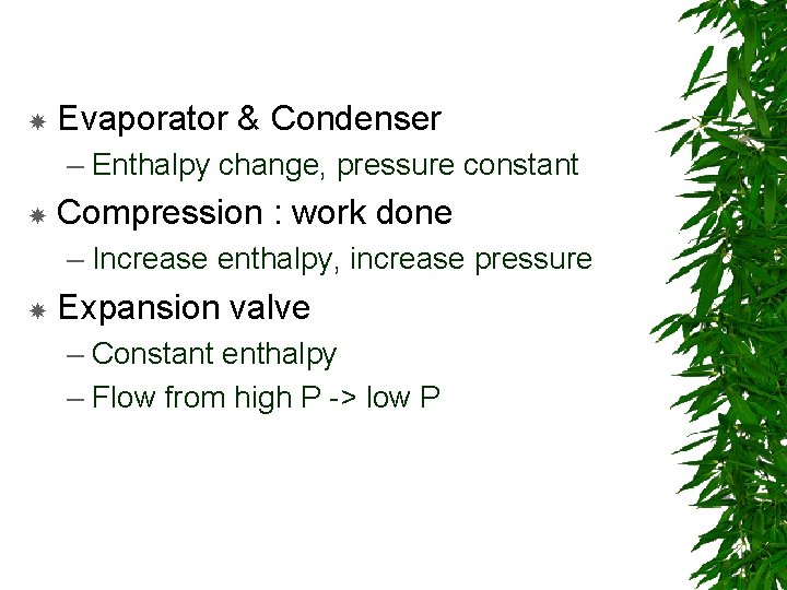  Evaporator & Condenser – Enthalpy change, pressure constant Compression : work done –