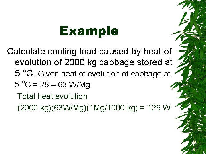 Example Calculate cooling load caused by heat of evolution of 2000 kg cabbage stored