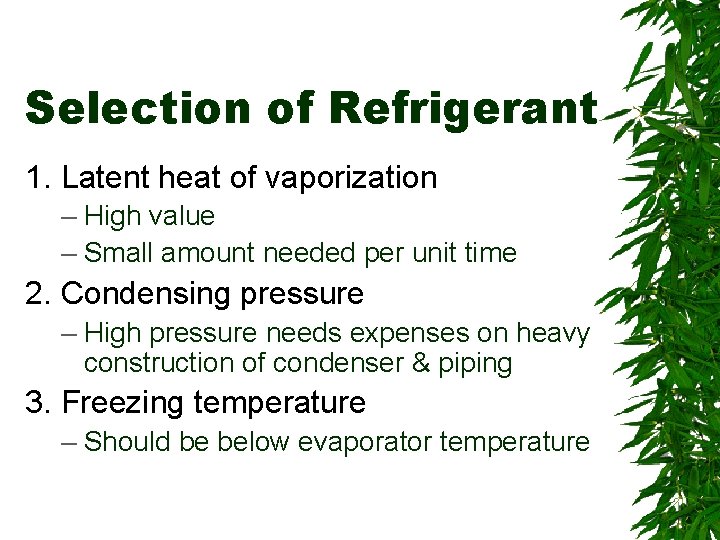 Selection of Refrigerant 1. Latent heat of vaporization – High value – Small amount