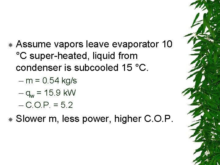  Assume vapors leave evaporator 10 °C super-heated, liquid from condenser is subcooled 15