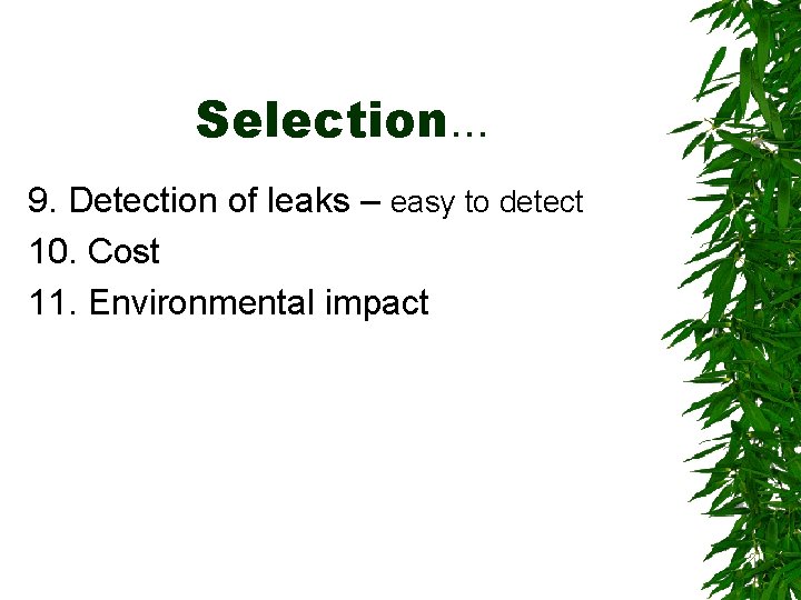 Selection. . . 9. Detection of leaks – easy to detect 10. Cost 11.