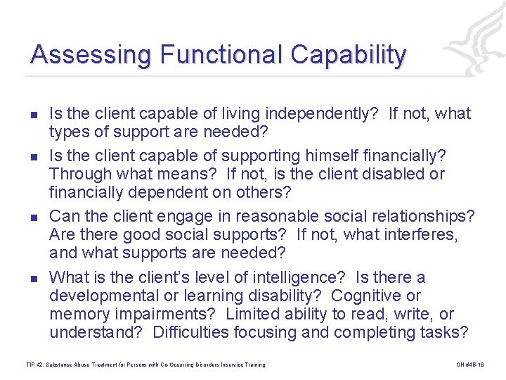 Assessing Functional Capability n n Is the client capable of living independently? If not,