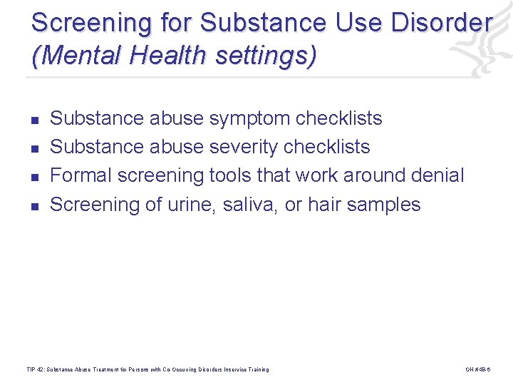 Screening for Substance Use Disorder (Mental Health settings) n n Substance abuse symptom checklists