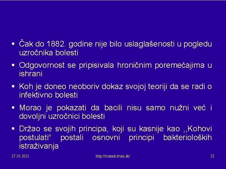 § Čak do 1882. godine nije bilo uslaglašenosti u pogledu uzročnika bolesti § Odgovornost