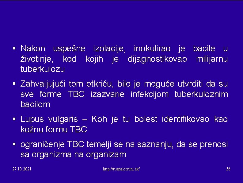 § Nakon uspešne izolacije, inokulirao je bacile u životinje, kod kojih je dijagnostikovao milijarnu