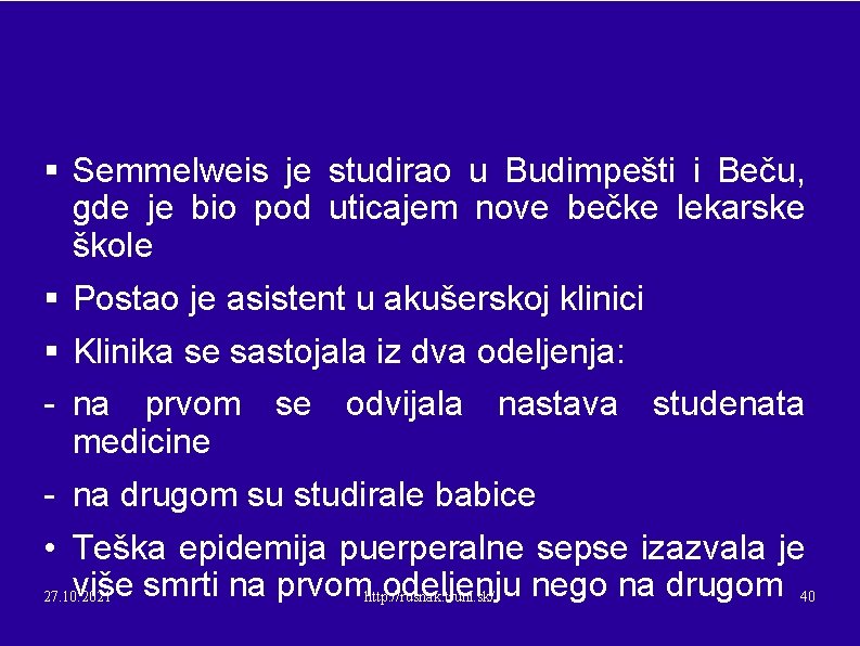 § Semmelweis je studirao u Budimpešti i Beču, gde je bio pod uticajem nove