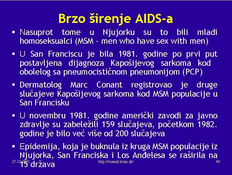 Brzo širenje AIDS-a § Nasuprot tome u Njujorku su to bili mladi homoseksualci (MSM