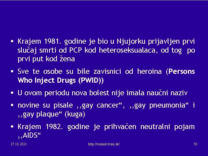 § Krajem 1981. godine je bio u Njujorku prijavljen prvi slučaj smrti od PCP