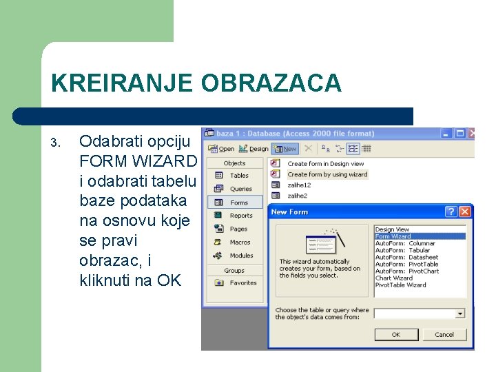 KREIRANJE OBRAZACA 3. Odabrati opciju FORM WIZARD i odabrati tabelu baze podataka na osnovu