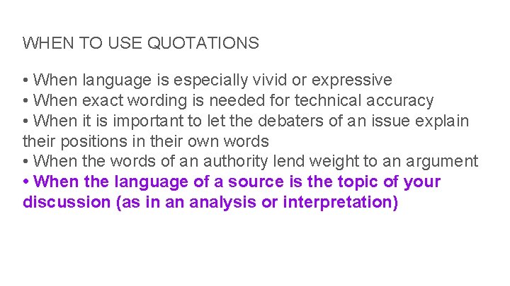 WHEN TO USE QUOTATIONS • When language is especially vivid or expressive • When WHEN TO USE QUOTATIONS • When language is especially vivid or expressive • When