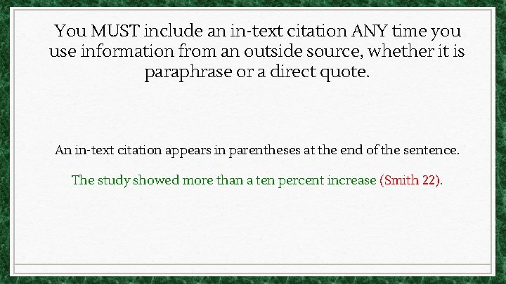 You MUST include an in-text citation ANY time you use information from an outside You MUST include an in-text citation ANY time you use information from an outside