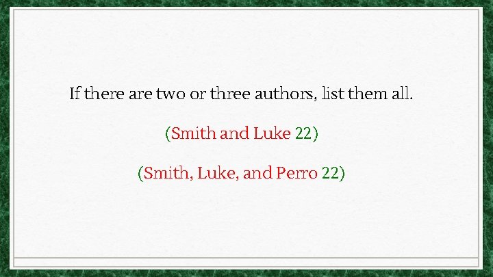If there are two or three authors, list them all. (Smith and Luke 22) If there are two or three authors, list them all. (Smith and Luke 22)