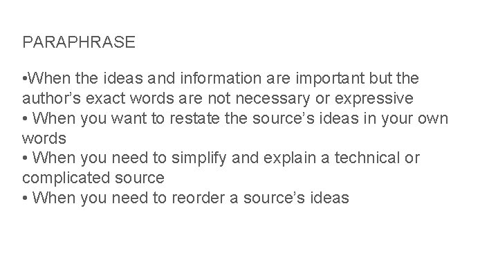PARAPHRASE • When the ideas and information are important but the author’s exact words PARAPHRASE • When the ideas and information are important but the author’s exact words