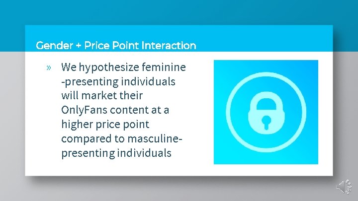 Gender + Price Point Interaction » We hypothesize feminine -presenting individuals will market their