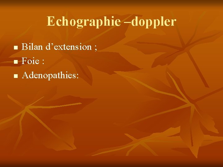 Echographie –doppler n n n Bilan d’extension ; Foie : Adenopathies: 