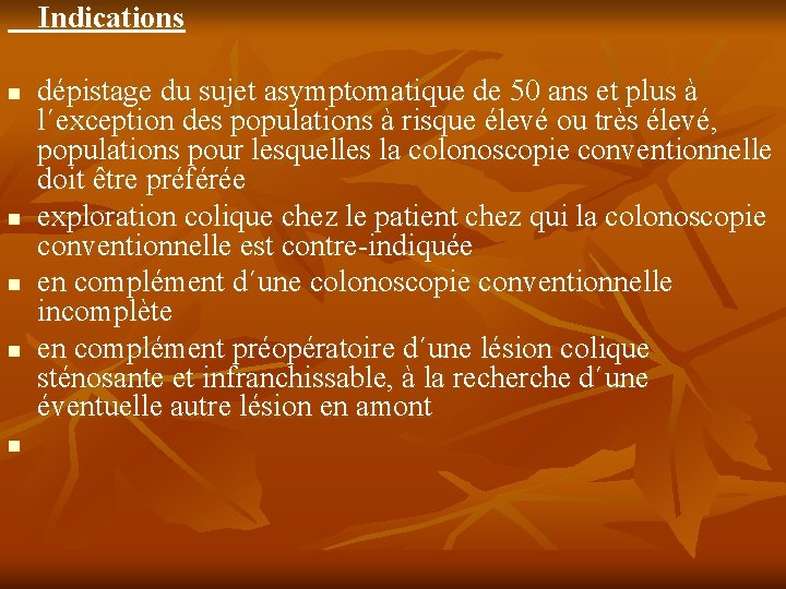 Indications n n n dépistage du sujet asymptomatique de 50 ans et plus à