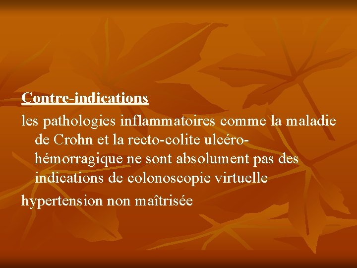 Contre-indications les pathologies inflammatoires comme la maladie de Crohn et la recto-colite ulcérohémorragique ne