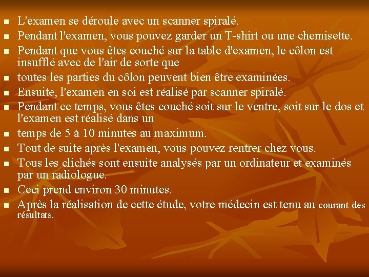 n n n L'examen se déroule avec un scanner spiralé. Pendant l'examen, vous pouvez