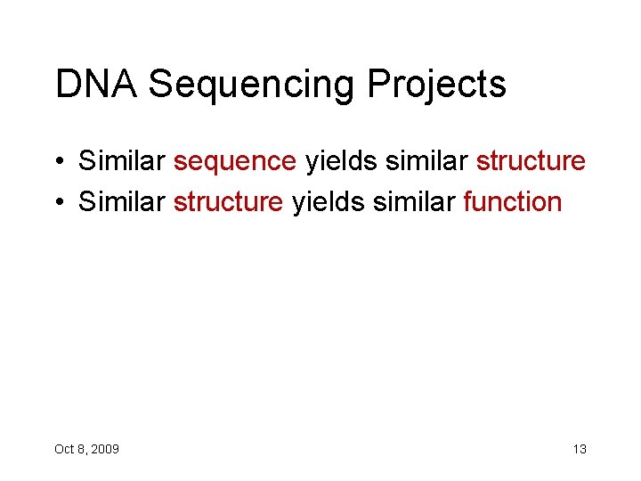 DNA Sequencing Projects • Similar sequence yields similar structure • Similar structure yields similar