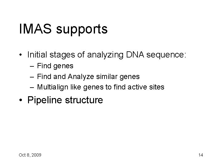 IMAS supports • Initial stages of analyzing DNA sequence: – Find genes – Find