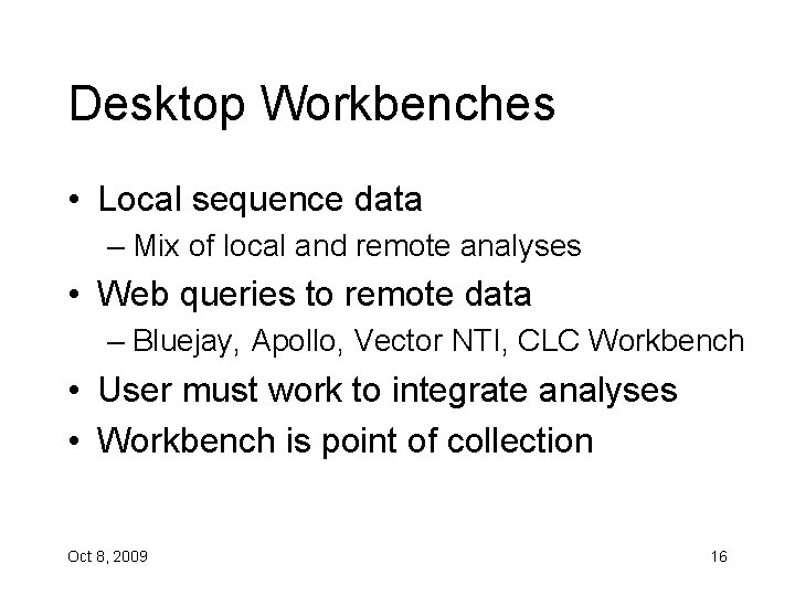 Desktop Workbenches • Local sequence data – Mix of local and remote analyses •