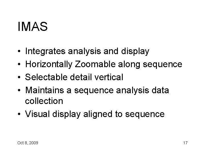IMAS • • Integrates analysis and display Horizontally Zoomable along sequence Selectable detail vertical