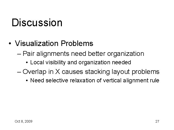 Discussion • Visualization Problems – Pair alignments need better organization • Local visibility and