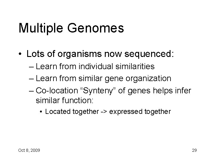 Multiple Genomes • Lots of organisms now sequenced: – Learn from individual similarities –