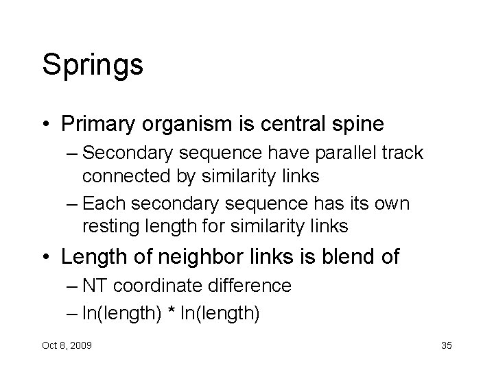 Springs • Primary organism is central spine – Secondary sequence have parallel track connected