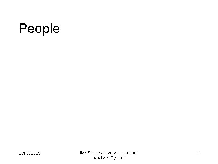 People Oct 8, 2009 IMAS: Interactive Multigenomic Analysis System 4 