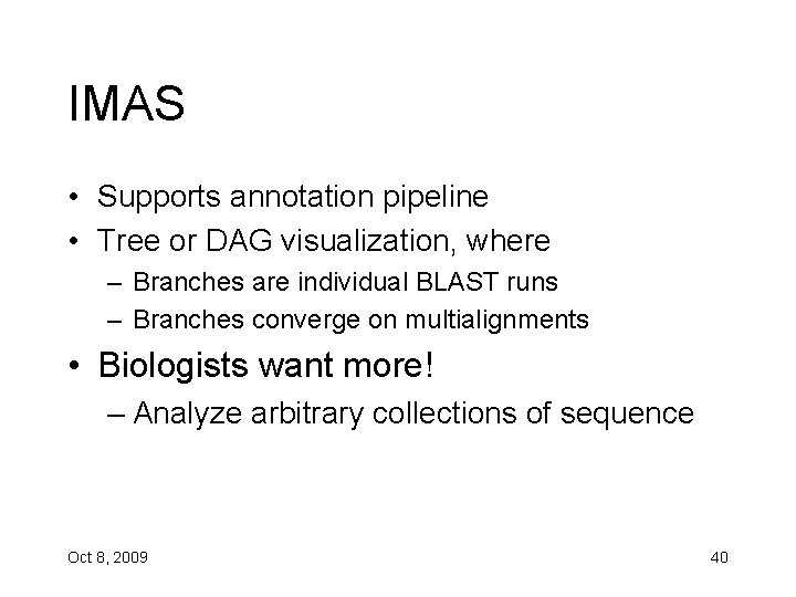 IMAS • Supports annotation pipeline • Tree or DAG visualization, where – Branches are