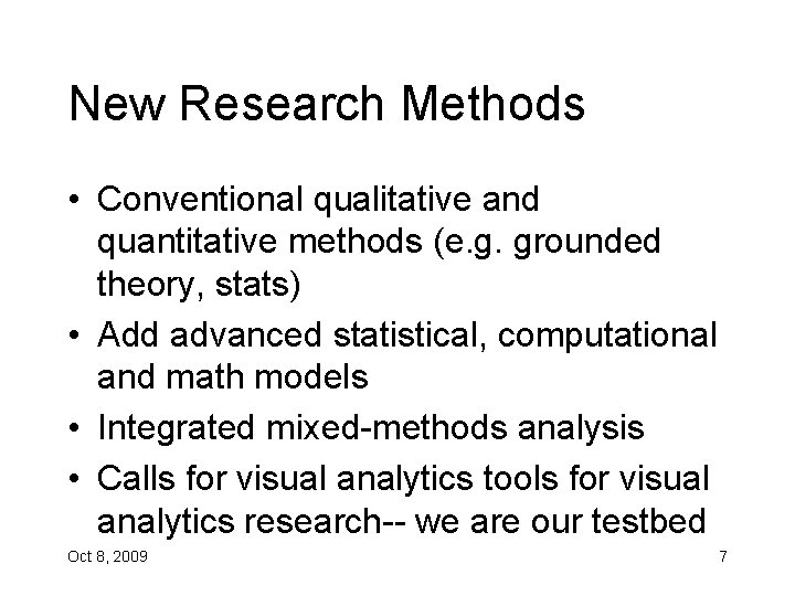 New Research Methods • Conventional qualitative and quantitative methods (e. g. grounded theory, stats)