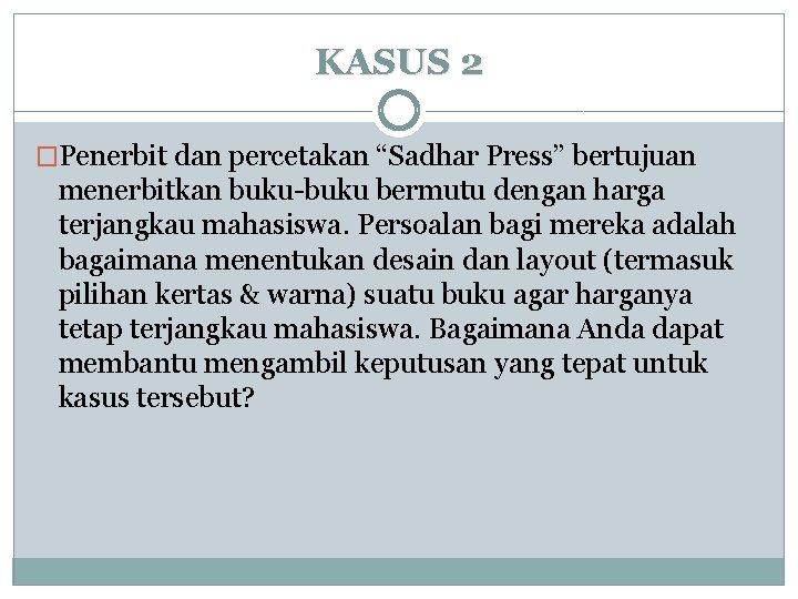 KASUS 2 �Penerbit dan percetakan “Sadhar Press” bertujuan menerbitkan buku-buku bermutu dengan harga terjangkau