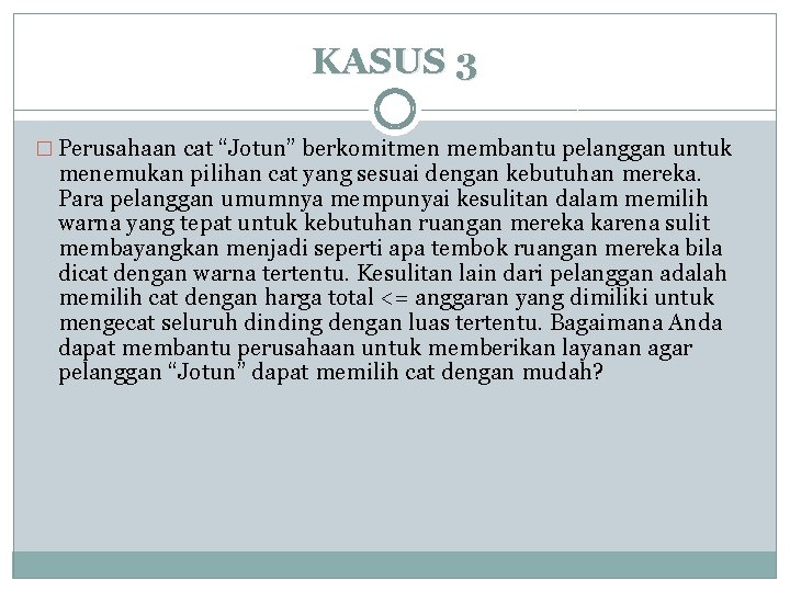 KASUS 3 � Perusahaan cat “Jotun” berkomitmen membantu pelanggan untuk menemukan pilihan cat yang