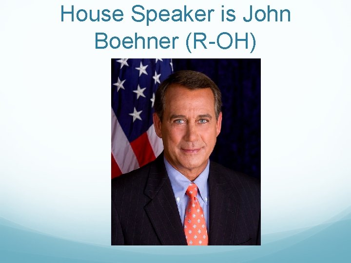 House Speaker is John Boehner (R-OH) 