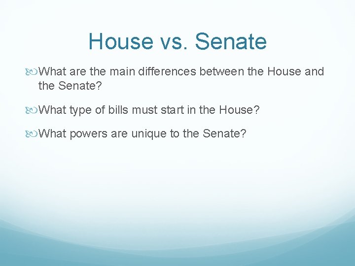 House vs. Senate What are the main differences between the House and the Senate?