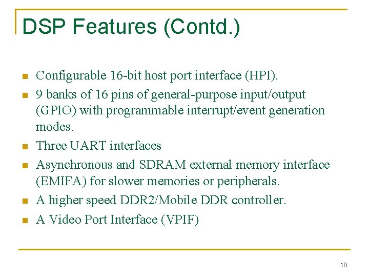 DSP Features (Contd. ) n n n Configurable 16 -bit host port interface (HPI). DSP Features (Contd. ) n n n Configurable 16 -bit host port interface (HPI).