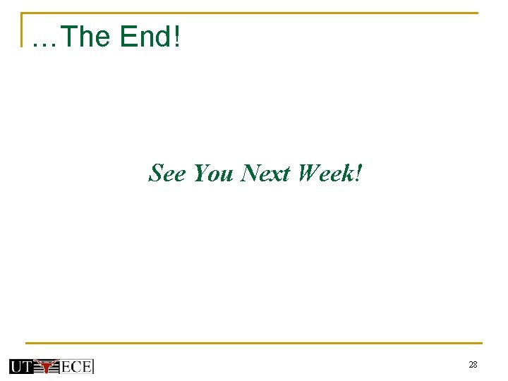 …The End! See You Next Week! 28 …The End! See You Next Week! 28