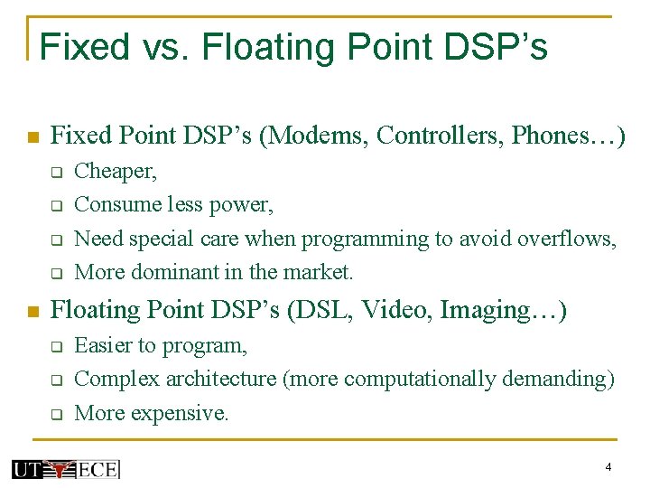 Fixed vs. Floating Point DSP’s n Fixed Point DSP’s (Modems, Controllers, Phones…) q q Fixed vs. Floating Point DSP’s n Fixed Point DSP’s (Modems, Controllers, Phones…) q q