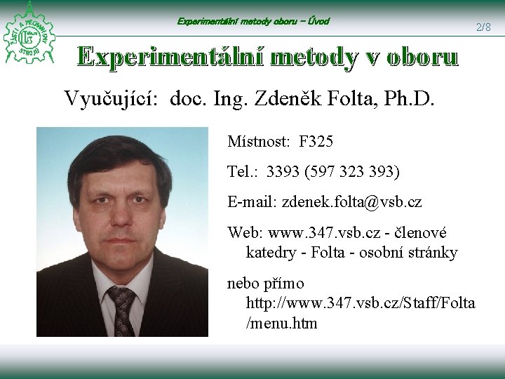 Experimentální metody oboru - Úvod Experimentální metody v oboru Vyučující: doc. Ing. Zdeněk Folta,