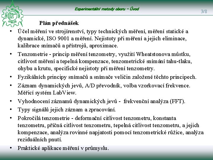 Experimentální metody oboru - Úvod • • 3/8 Plán přednášek Účel měření ve strojírenství,