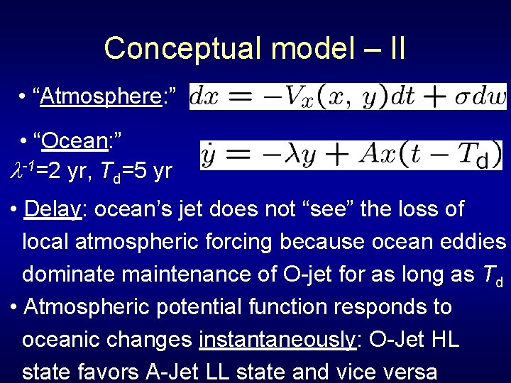 Conceptual model – II • “Atmosphere: ” • “Ocean: ” -1=2 yr, Td=5 yr