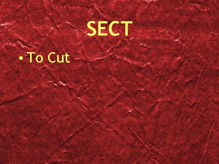 SECT • To Cut 